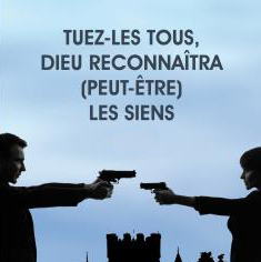 J&rsquo;en reviens pas! Tuez-les tous, Dieu reconnaîtra les siens !
