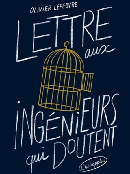 Lettre aux ingénieurs qui doutent / Olivier Lefebvre